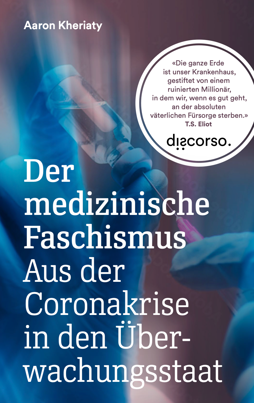 Aaron Kheriaty: Der medizinische Faschismus. Aus der Coronakrise in den Überwachungsstaat