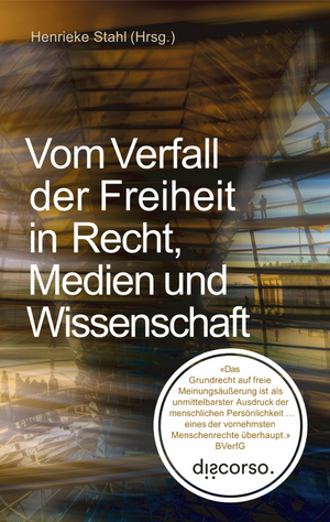 Vom Verfall der Freiheit in Recht, Medien und Wissenschaft