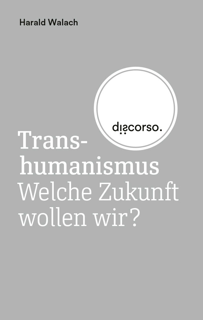 Harald Walach: Transhumanismus. Welche Zukunft wollen wir? - JETZT VORBESTELLEN